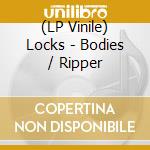 (LP Vinile) Locks - Bodies / Ripper vinile