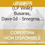 (LP Vinile) Busaras, Dave-Id - Smegma Structions Don?Trhyme lp vinile