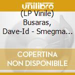 (LP Vinile) Busaras, Dave-Id - Smegma Structions Don?Trhyme vinile