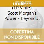 (LP Vinile) Scott Morgan's Power - Beyond The Sound lp vinile di Scott Morgan's Power