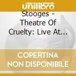Stooges - Theatre Of Cruelty: Live At The Whisky A (4 Cd) cd musicale