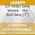 (LP Vinile) Gene Vincent - Hot Rod Gang (7