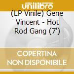 (LP Vinile) Gene Vincent - Hot Rod Gang (7') vinile