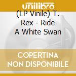 (LP Vinile) T. Rex - Ride A White Swan vinile