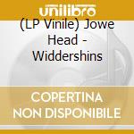 (LP Vinile) Jowe Head - Widdershins lp vinile di Jowe Head