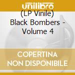 (LP Vinile) Black Bombers - Volume 4 lp vinile di Black Bombers