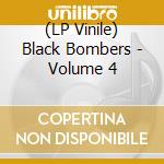 (LP Vinile) Black Bombers - Volume 4 vinile
