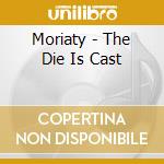 Moriaty - The Die Is Cast cd