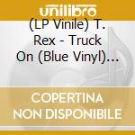 (LP Vinile) T. Rex - Truck On (Blue Vinyl) (7') vinile