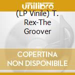(LP Vinile) T. Rex-The Groover lp vinile