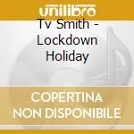 Tv Smith - Lockdown Holiday cd