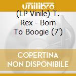 (LP Vinile) T. Rex - Born To Boogie (7') vinile