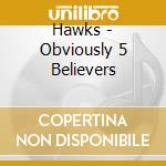 Hawks - Obviously 5 Believers cd