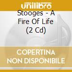 Stooges - A Fire Of Life (2 Cd) cd musicale