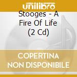 Stooges - A Fire Of Life (2 Cd) cd