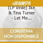 (LP Vinile) Ike & Tina Turner - Let Me Take You Higher!(Plus 7') vinile