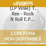 (LP Vinile) T. Rex - Rock N Roll E.P Pic Disc lp vinile