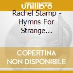Rachel Stamp - Hymns For Strange Children cd