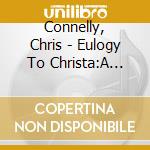 Connelly, Chris - Eulogy To Christa:A Tribute To The Music (2 Cd) cd musicale