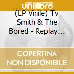 (LP Vinile) Tv Smith & The Bored - Replay The Adverts (With 7') vinile