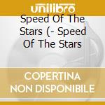 Speed Of The Stars (- Speed Of The Stars cd musicale