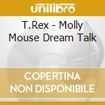 T.Rex - Molly Mouse Dream Talk cd