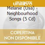 Melanie (Usa) - Neighbourhood Songs (5 Cd) cd