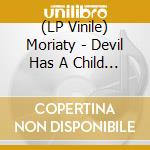 (LP Vinile) Moriaty - Devil Has A Child (Red Vinyl) vinile