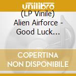 (LP Vinile) Alien Airforce - Good Luck World/Human All Too Human (7') vinile