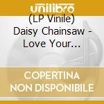(LP Vinile) Daisy Chainsaw - Love Your Money/I Feel Insane (Unreleased Version) (7') vinile