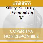 Kilbey Kennedy - Premonition 'K' cd