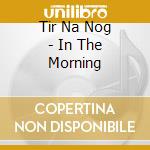 Tir Na Nog - In The Morning cd