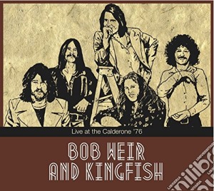 Bob Weir And Kingfis - Live At The Calderone 76 cd musicale di Bob Weir And Kingfis
