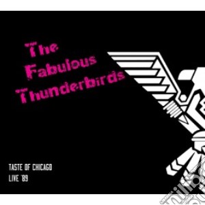 Fabulous Thunderbirds (The) - Taste Of Chicago : Live 89 cd musicale di Fabulous Thunderbird