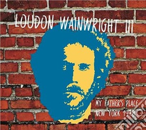 Loudon Wainwright - My Father S Place, New York 1978 cd musicale di Loudon Wainwright