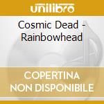 Cosmic Dead - Rainbowhead cd