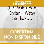 (LP Vinile) Bob Dylan - Wttw Studios, Chicago, September 10th 1975 vinile