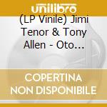 (LP Vinile) Jimi Tenor & Tony Allen - Oto Live Series