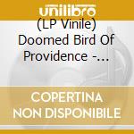(LP Vinile) Doomed Bird Of Providence - Burrowed Into The Soft Sky vinile