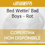 Bed Wettin' Bad Boys - Rot cd musicale di Bed Wettin' Bad Boys