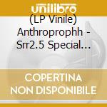 (LP Vinile) Anthroprophh - Srr2.5 Special Love Songs lp vinile di Anthroprophh