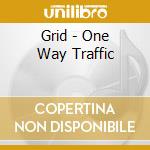Grid - One Way Traffic cd musicale di Grid
