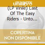 (LP Vinile) Last Of The Easy Riders - Unto The Earth lp vinile di Last Of The Easy Riders
