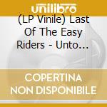 (LP Vinile) Last Of The Easy Riders - Unto The Earth