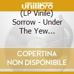 (LP Vinile) Sorrow - Under The Yew Possessed (Rsd 2018) vinile