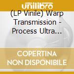 (LP Vinile) Warp Transmission - Process Ultra Lp+Cd lp vinile di Warp Transmission