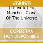 (LP Vinile) Fu Manchu - Clone Of The Universe vinile
