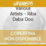 Various Artists - Riba Daba Doo cd