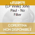 (LP Vinile) John Paul - No Filter vinile