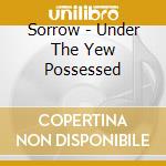 Sorrow - Under The Yew Possessed cd